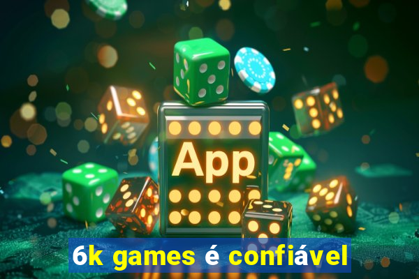 6k games é confiável